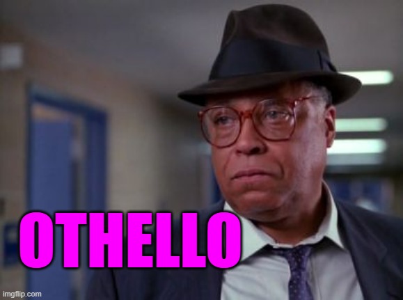 James Earl Jones | OTHELLO | image tagged in james earl jones | made w/ Imgflip meme maker