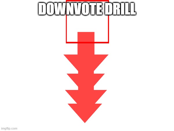 Downvote drill, rival to upvote tree, upvote or downvote if you like | DOWNVOTE DRILL | image tagged in upvotes,downvote,drill | made w/ Imgflip meme maker