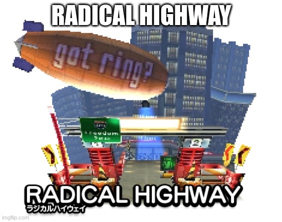 RADICAL HIGHWAY | made w/ Imgflip meme maker