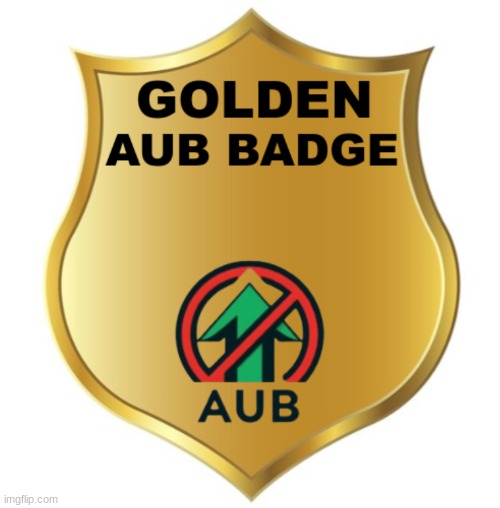 Golden  AUB Badge! | image tagged in golden aub badge | made w/ Imgflip meme maker