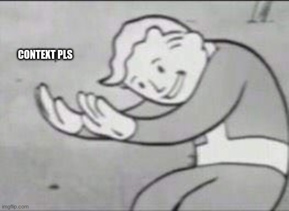 Fallout Hold Up | CONTEXT PLS | image tagged in fallout hold up | made w/ Imgflip meme maker