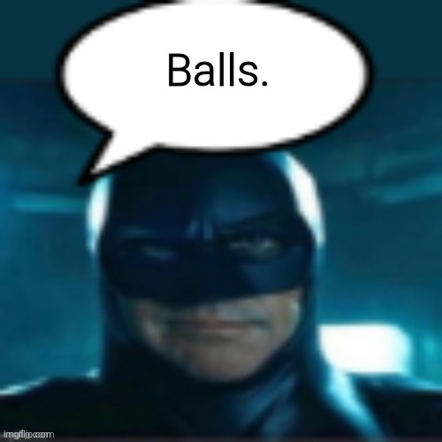 Man | Balls. | image tagged in man | made w/ Imgflip meme maker