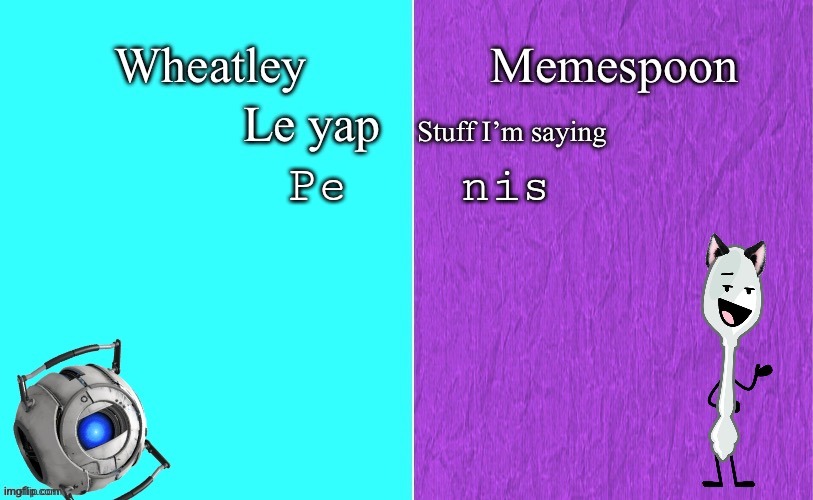 Another temple steal | Pe; nis | image tagged in wheatley and memespoon shared temp | made w/ Imgflip meme maker