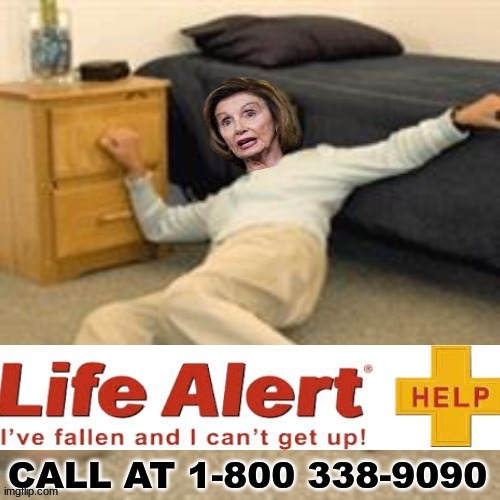 Nancy Pelosi meme | image tagged in memes,nancy pelosi,life alert,life advice,help i've fallen and i can't get up | made w/ Imgflip meme maker