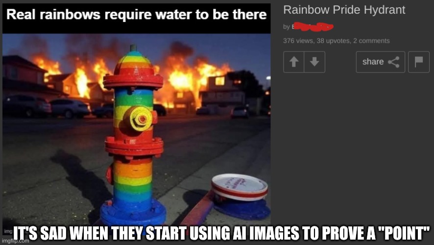 AI Fire Hydrant | IT'S SAD WHEN THEY START USING AI IMAGES TO PROVE A "POINT" | image tagged in conservative hypocrisy,ai generated,stupid people,do you are have stupid,fire | made w/ Imgflip meme maker