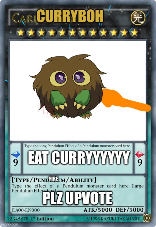 yu gi oh card | CURRYBOH; EAT CURRYYYYYY; FIRE; PLZ UPVOTE | image tagged in yu gi oh card | made w/ Imgflip meme maker