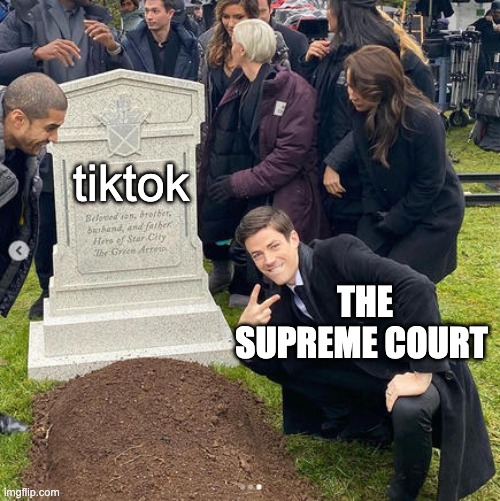 rip tiktok #2 | tiktok; THE SUPREME COURT | image tagged in graveyard | made w/ Imgflip meme maker