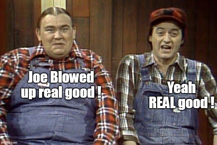 Yeah REAL good ! Joe Blowed up real good ! | made w/ Imgflip meme maker