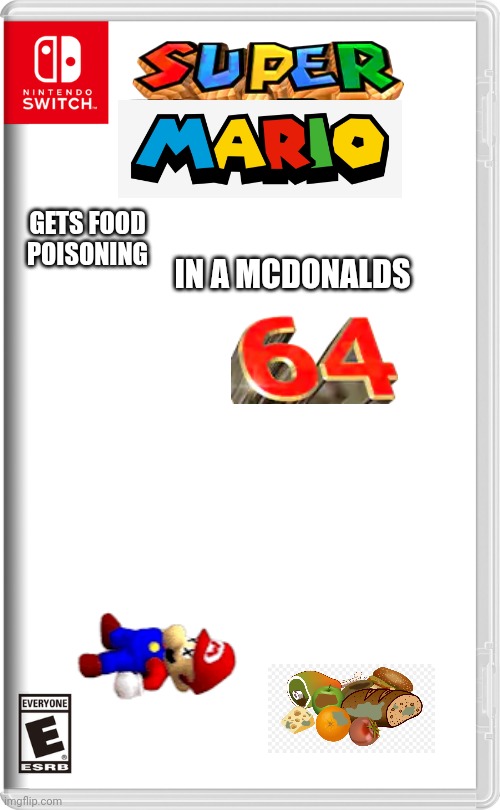 Super mario gets food poisoning in a mcdonalds 64 is releasing never >:D | GETS FOOD POISONING; IN A MCDONALDS | image tagged in nintendo switch | made w/ Imgflip meme maker