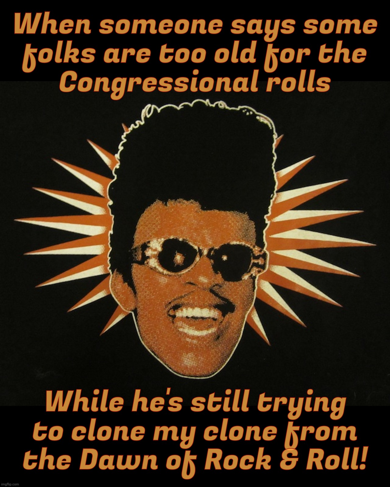 Representatives getting too old for Congress? Well one aging wannabe imitating Little Richard imitating Esquerita thinks so! | When someone says some
folks are too old for the
Congressional rolls; While he's still trying
to clone my clone from
the Dawn of Rock & Roll! | image tagged in esquerita,congress,too old for congress,said a clone too old for rock and roll,magat hypocrisy,mirrors tell no lies | made w/ Imgflip meme maker