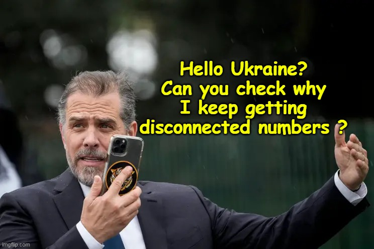 Gonna need that painting insurance $ | Hello Ukraine? Can you check why I keep getting disconnected numbers ? | image tagged in hunter no more gazillion dollars meme | made w/ Imgflip meme maker