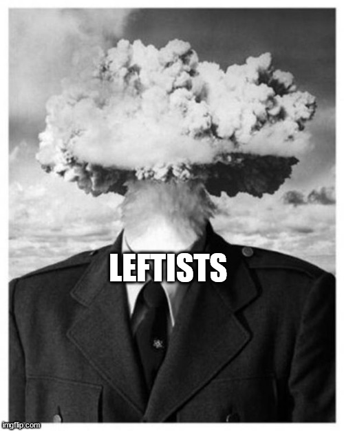 Nuclear head explosion | LEFTISTS | image tagged in nuclear head explosion | made w/ Imgflip meme maker