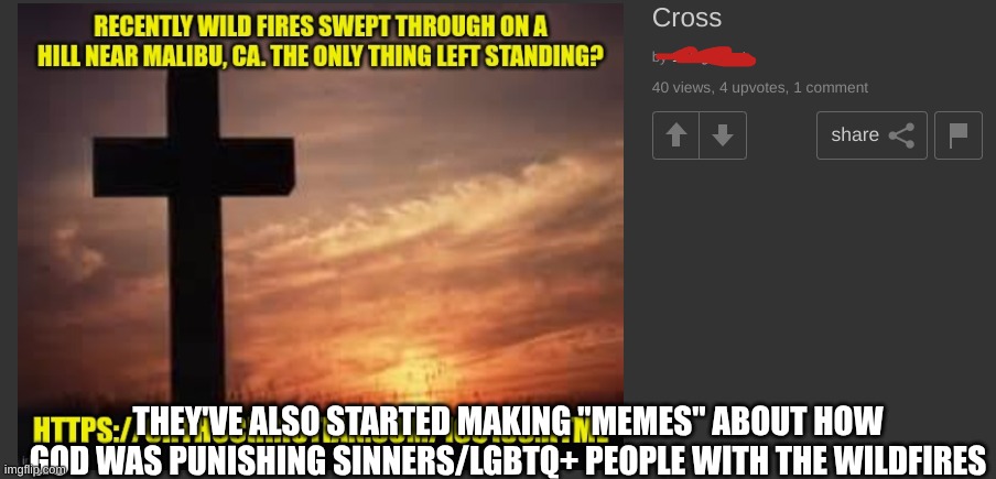 Disaster Blaming | THEY'VE ALSO STARTED MAKING "MEMES" ABOUT HOW GOD WAS PUNISHING SINNERS/LGBTQ+ PEOPLE WITH THE WILDFIRES | image tagged in wildfires,cross,lgbtq,murder,christianity,messed up | made w/ Imgflip meme maker