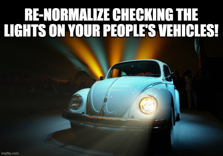 one headlight | RE-NORMALIZE CHECKING THE LIGHTS ON YOUR PEOPLE'S VEHICLES! | image tagged in one headlight,badiddle,traffic stop | made w/ Imgflip meme maker