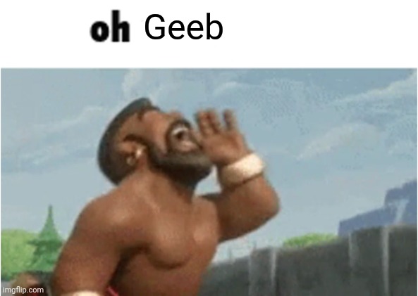 OH MODERATORS | Geeb | image tagged in oh moderators | made w/ Imgflip meme maker