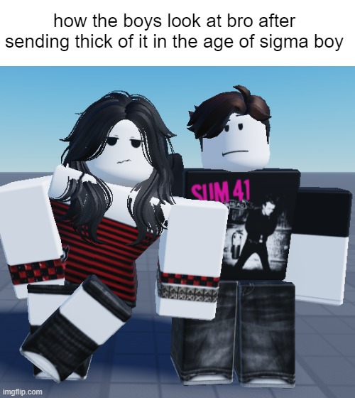 how the boys look at bro after sending thick of it in the age of sigma boy | made w/ Imgflip meme maker