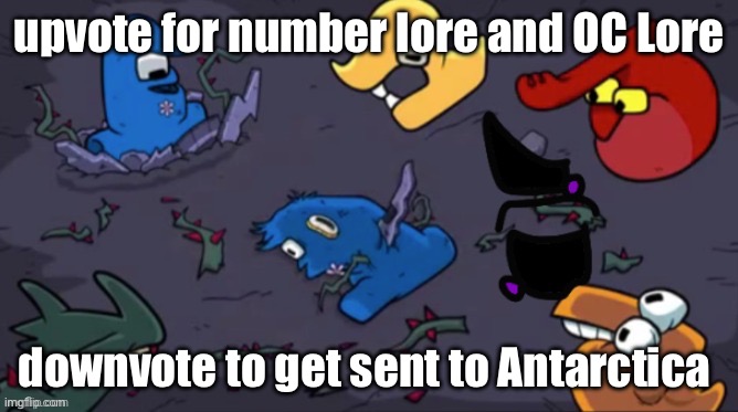 upvote for number lore and OC Lore; downvote to get sent to Antarctica | image tagged in number lore | made w/ Imgflip meme maker