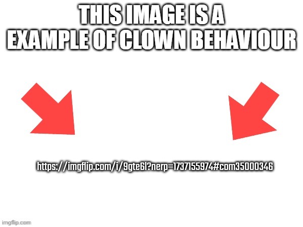 He didn't like one of our posts, touch him | https://imgflip.com/i/9gte6l?nerp=1737155974#com35000346 | image tagged in this image is a example of clown behaviour | made w/ Imgflip meme maker