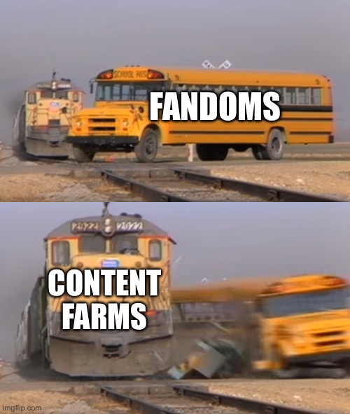 A train hitting a school bus | FANDOMS; CONTENT FARMS | image tagged in a train hitting a school bus | made w/ Imgflip meme maker