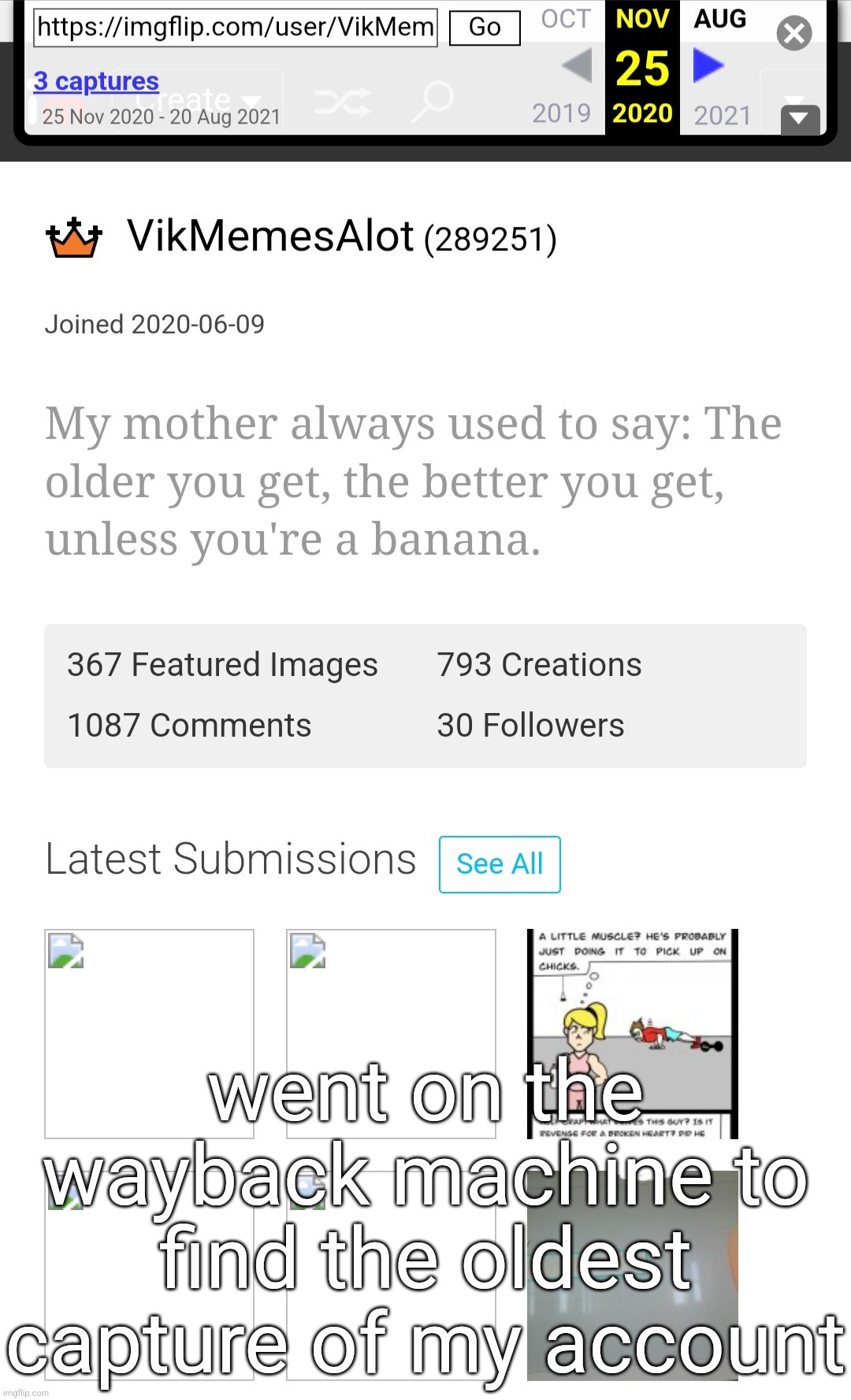 went on the wayback machine to find the oldest capture of my account | made w/ Imgflip meme maker