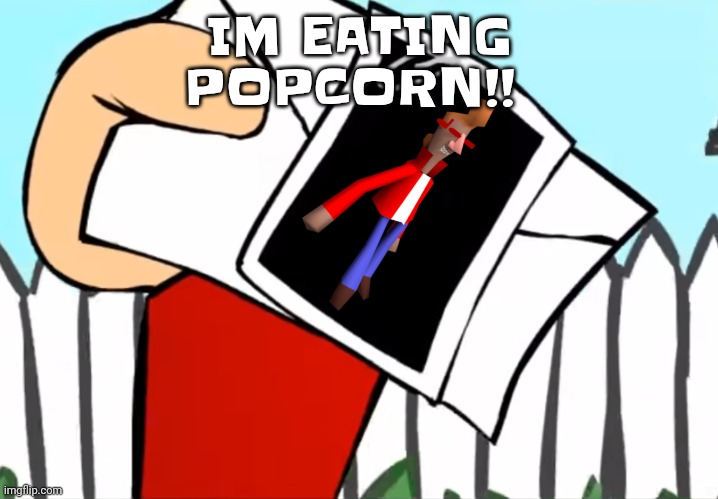 Every concept you understand is not right | IM EATING POPCORN!! | image tagged in every concept you understand is not right | made w/ Imgflip meme maker