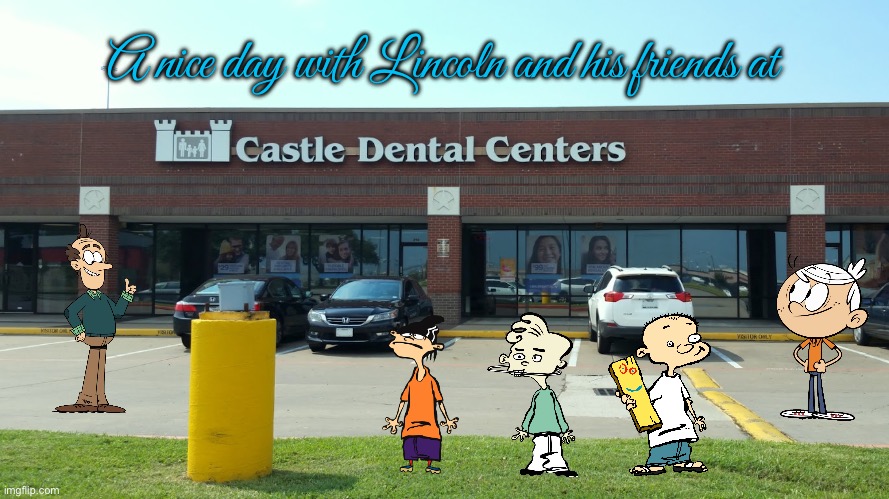 A Nice Day at Castle Dental Centers | A nice day with Lincoln and his friends at | image tagged in the loud house,nickelodeon,lincoln loud,ed edd n eddy,cartoon network,dentist | made w/ Imgflip meme maker