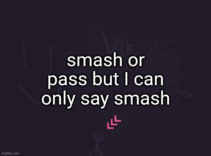 digital footprint cooked after this | smash or pass but I can only say smash | image tagged in vik's image | made w/ Imgflip meme maker