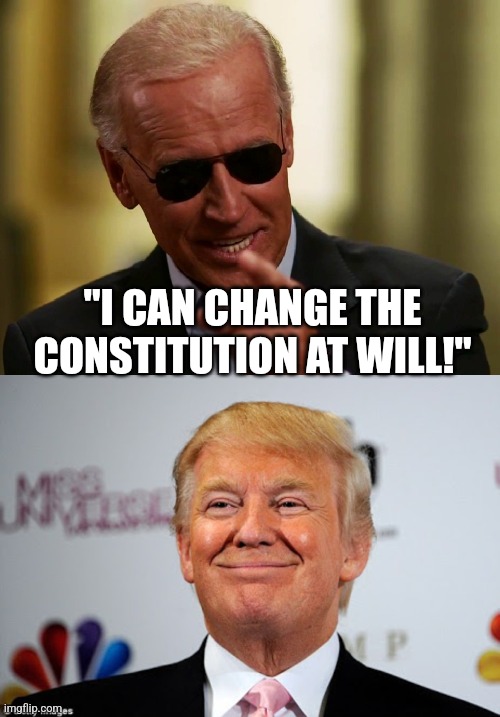 Biden the idiot over the ERA | "I CAN CHANGE THE CONSTITUTION AT WILL!" | image tagged in cool joe biden,donald trump approves | made w/ Imgflip meme maker