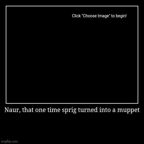 Naur, that one time sprig turned into a muppet | | image tagged in funny,demotivationals,sprig,muppets,amphibia,kermit | made w/ Imgflip demotivational maker