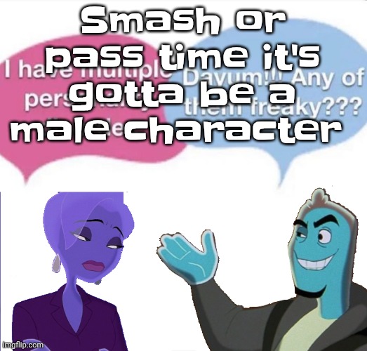 Multiple personality disorder | Smash or pass time it's gotta be a male character | image tagged in multiple personality disorder | made w/ Imgflip meme maker