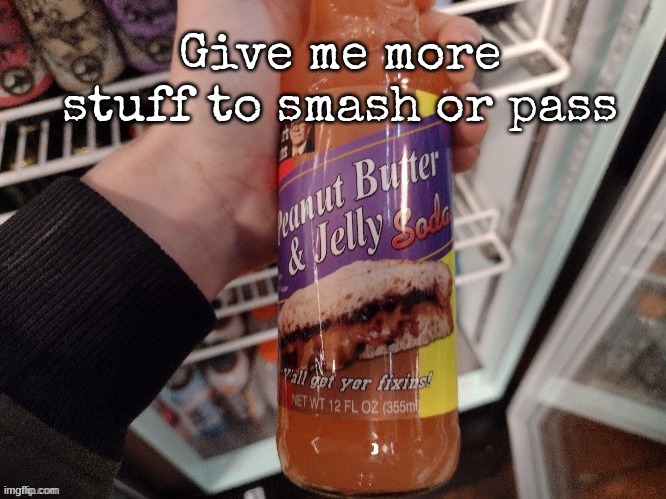 dope ass fucking drink | Give me more stuff to smash or pass | image tagged in dope ass fucking drink | made w/ Imgflip meme maker