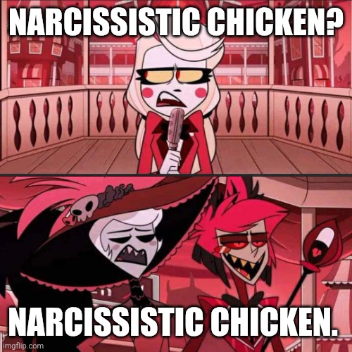 Susan? Susan... (Hazbin Hotel) | NARCISSISTIC CHICKEN? NARCISSISTIC CHICKEN. | image tagged in susan susan hazbin hotel | made w/ Imgflip meme maker