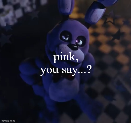 goofster | pink, you say...? | image tagged in goofster | made w/ Imgflip meme maker