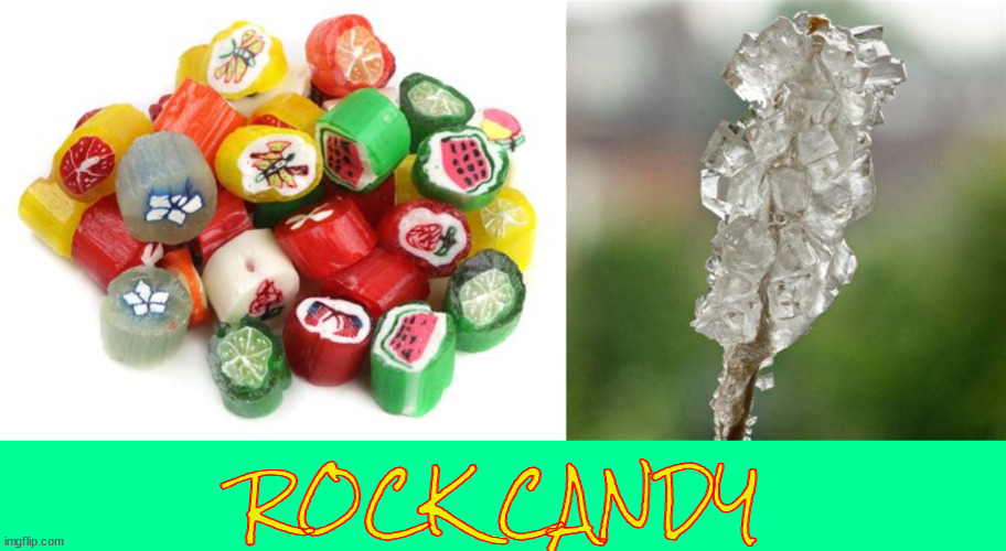 Rock candy | ROCK CANDY | image tagged in rock candy | made w/ Imgflip meme maker