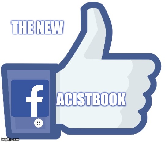 Facebook Like Button | THE NEW; ACISTBOOK | image tagged in facebook like button | made w/ Imgflip meme maker