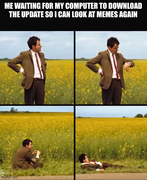 Happened to me today | ME WAITING FOR MY COMPUTER TO DOWNLOAD THE UPDATE SO I CAN LOOK AT MEMES AGAIN | image tagged in mr bean waiting,computer,update,downloading | made w/ Imgflip meme maker