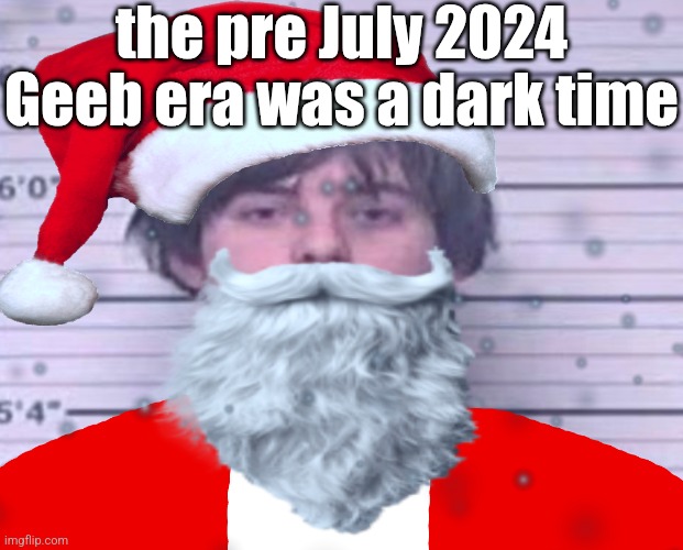 Maze Claus | the pre July 2024 Geeb era was a dark time | image tagged in maze claus | made w/ Imgflip meme maker