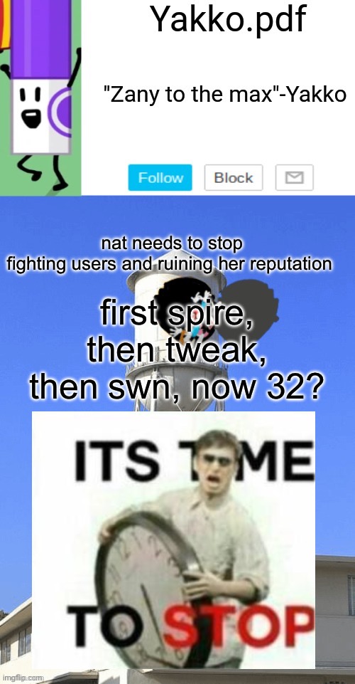 Yakko temp | nat needs to stop fighting users and ruining her reputation; first spire, then tweak, then swn, now 32? | image tagged in yakko temp | made w/ Imgflip meme maker
