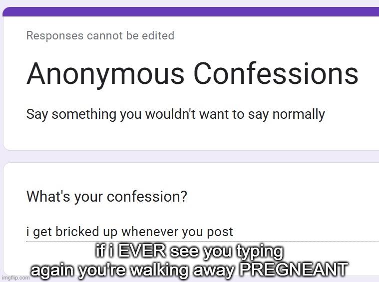 if i EVER see you typing again you're walking away PREGNEANT | made w/ Imgflip meme maker
