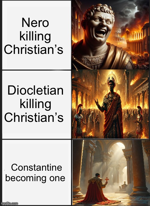 Roman emperors | Nero killing Christian’s; Diocletian killing Christian’s; Constantine becoming one | image tagged in memes,panik kalm panik | made w/ Imgflip meme maker