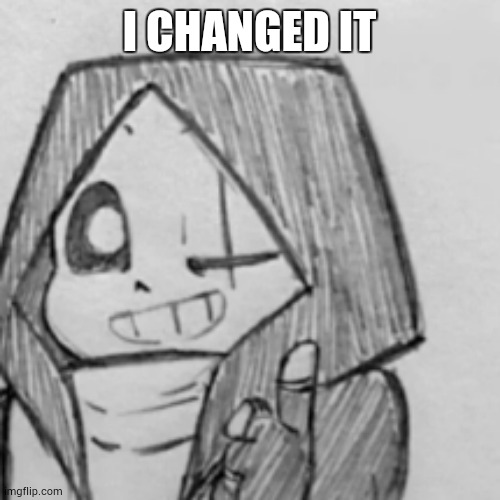 Epic! Sans thumbs up | I CHANGED IT | image tagged in epic sans thumbs up | made w/ Imgflip meme maker