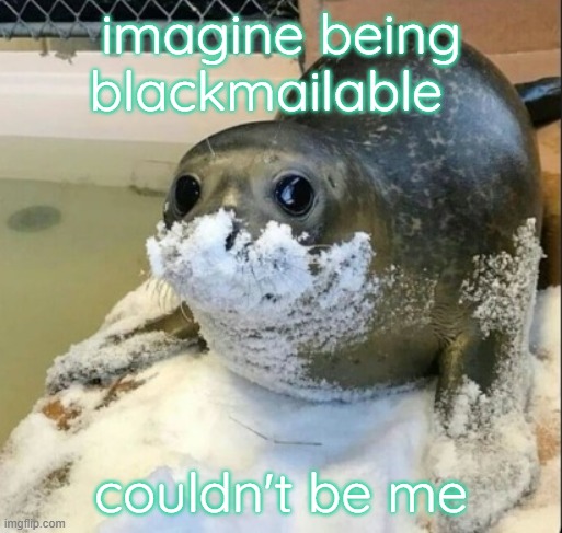 la cocaina | imagine being blackmailable; couldn't be me | image tagged in la cocaina | made w/ Imgflip meme maker