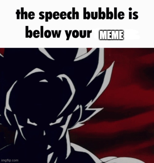 the speech bubble is below your name | MEME | image tagged in the speech bubble is below your name | made w/ Imgflip meme maker
