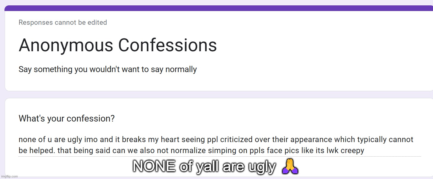 NONE of yall are ugly 🙏 | made w/ Imgflip meme maker