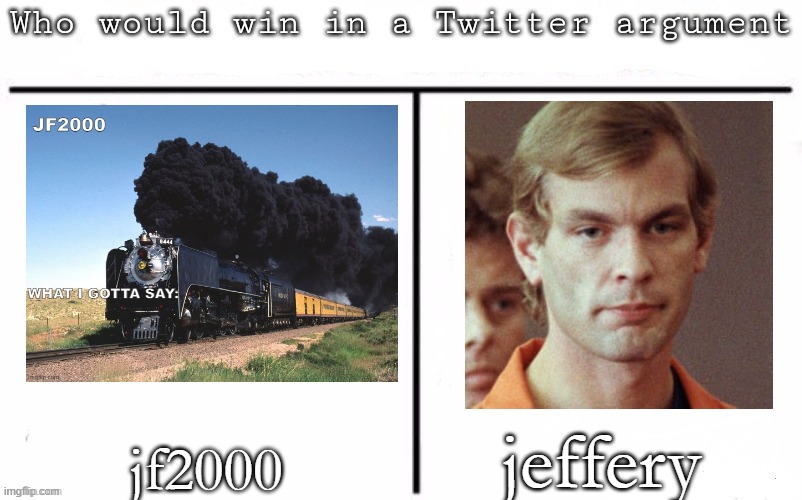Pitting random mfs against each other | jeffery; jf2000 | image tagged in pitting random mfs against each other | made w/ Imgflip meme maker