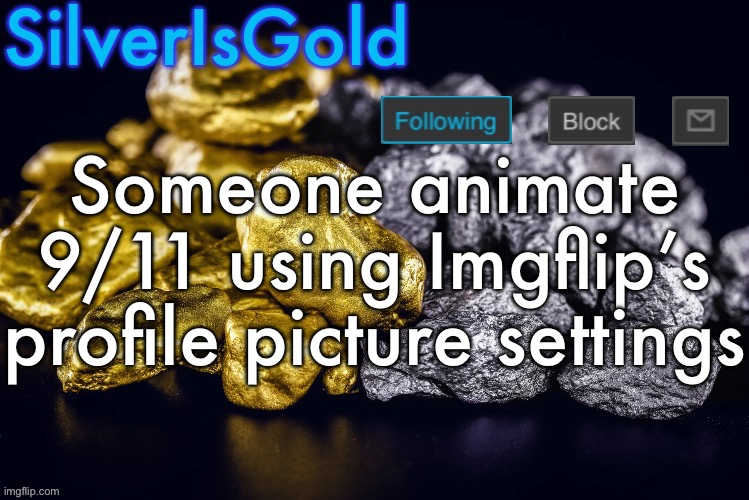 Silver’s Nostalgia Template | Someone animate 9/11 using Imgflip’s profile picture settings | image tagged in silver s nostalgia template | made w/ Imgflip meme maker