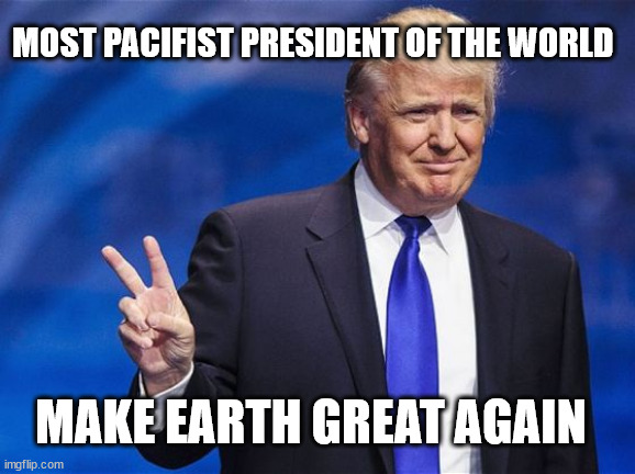 American Continent was once called "The New World" | MOST PACIFIST PRESIDENT OF THE WORLD; MAKE EARTH GREAT AGAIN | image tagged in trump-peace,politics,world peace,2025 | made w/ Imgflip meme maker