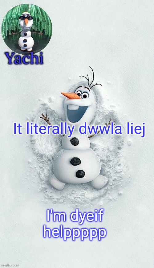 Yachis oalf temp (ty corpse) | It literally dwwla liej; I'm dyeif helppppp | image tagged in yachis oalf temp ty corpse | made w/ Imgflip meme maker