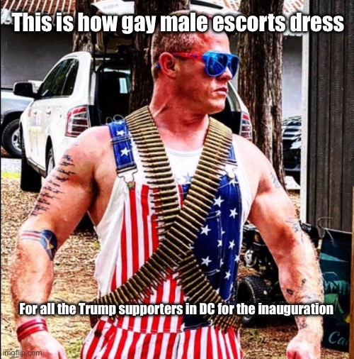 Gay prostitutes wear masculine drag for MAGA | This is how gay male escorts dress; For all the Trump supporters in DC for the inauguration | image tagged in gay maga super daddy | made w/ Imgflip meme maker