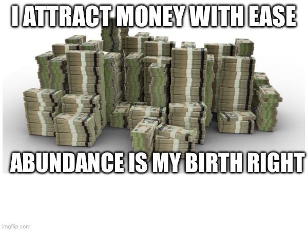 I Am A Money Magnet | I ATTRACT MONEY WITH EASE; ABUNDANCE IS MY BIRTH RIGHT | image tagged in memes,who wants to be a millionaire,affirmation,universe,gratitude,attraction | made w/ Imgflip meme maker